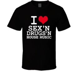 I Love Sex Drugs And House Music Club Rave T Shirt I Love Sex Drugs And House Music Club Rave T Shirt