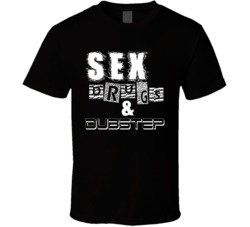 Sex Drugs And Dubstep Music Cool T Shirt Sex Drugs And Dubstep Music Cool T Shirt