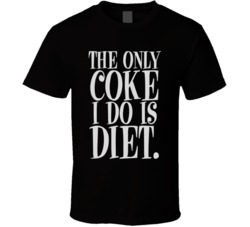 The Only Coke I Do Is Diet Funny Anti Drugs T Shirt