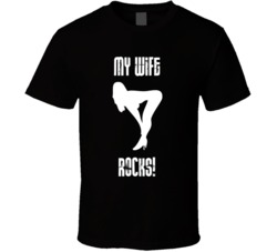 My Wife Rocks Stripper Funny Sexy Humor Black T Shirt