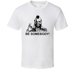 Mr T Somebody T Shirt