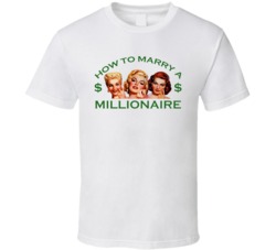 How To Marry A Millionaire T Shirt