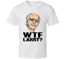Curb Your Enthusiasm WTF Larry David T Shirt Curb Your Enthusiasm WTF Larry David T Shirt