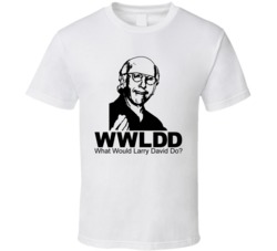 What Would Larry David Do Curb Your Enthusiasm T Shirt What Would Larry David Do Curb Your Enthusiasm T Shirt