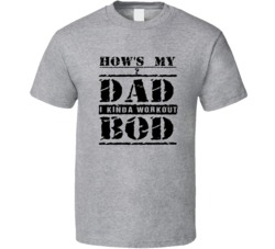Dad Bod - How's My Dad Bod Kinda Workout T Shirt Dad Bod - How's My Dad Bod Kinda Workout T Shirt