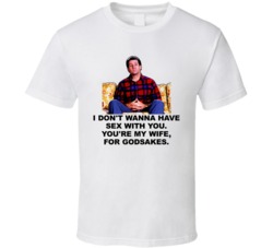 Al Bundy Quote Tv Married With Children Funny T Shirt Al Bundy Quote Tv Married With Children Funny T Shirt