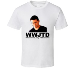 What Would Joey Tribbiani Do T Shirt What Would Joey Tribbiani Do T Shirt