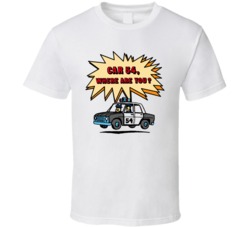 Car 54 Where Are You TV Show T Shirt Car 54 Where Are You TV Show T Shirt