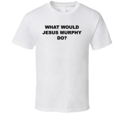 What Would Jesus Murphy Do T Shirt What Would Jesus Murphy Do T Shirt