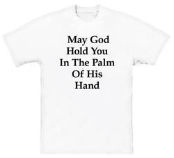 May God Hold You In The Palm Of His Hand T Shirt May God Hold You In The Palm Of His Hand T Shirt