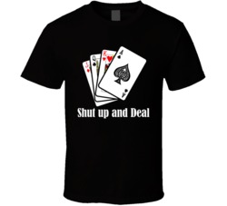 Shut Up And Deal Casino T Shirt Shut Up And Deal Casino T Shirt
