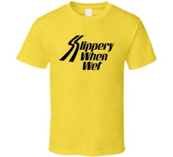 Slippery When Wet Funny T Shirt Slippery When Wet Funny T Shirt