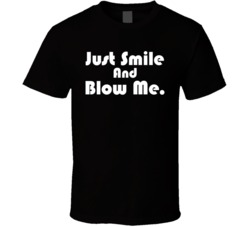 Mel Gibson Just Smile And Blow Me Quote T Shirt Mel Gibson Just Smile And Blow Me Quote T Shirt