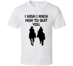 Brokeback Mountain Wish Quit You Movie T Shirt Brokeback Mountain Wish Quit You Movie T Shirt