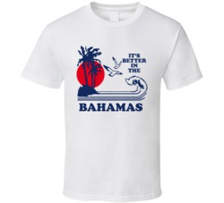 Its Better In The Bahamas Movie T Shirt Its Better In The Bahamas Movie T Shirt