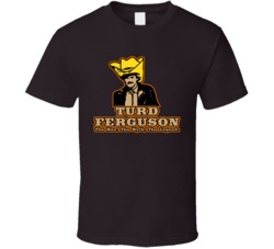 Turd Ferguson TV Movie T Shirt Turd Ferguson TV Movie T Shirt