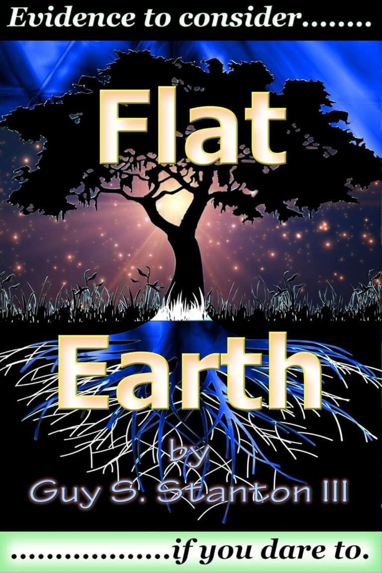 Flat Earth: Evidence To Consider If You Dare To Kindle Edition by Guy Stanton III