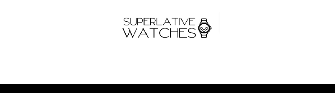 SUPERLATIVE  WATCHES