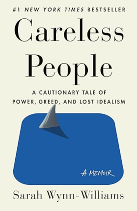 Careless People: A Cautionary Tale of Power, Greed, and Lost Idealism