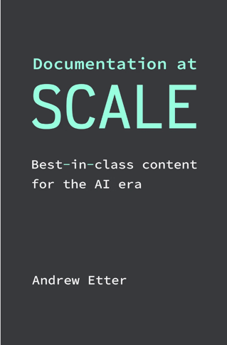 Documentation at Scale: Best-in-class content for the AI era, by Andrew Etter