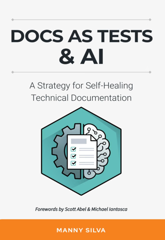 Docs as Tests & AI: A Strategy for Self-Healing Technical Documentation, by Manny Silva