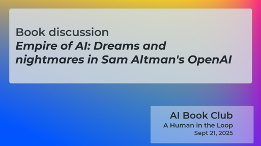 Recording of AI Book Club discussion of Karen Hao's Empire of AI: Dreams and Nightmares in Sam Altman's OpenAI