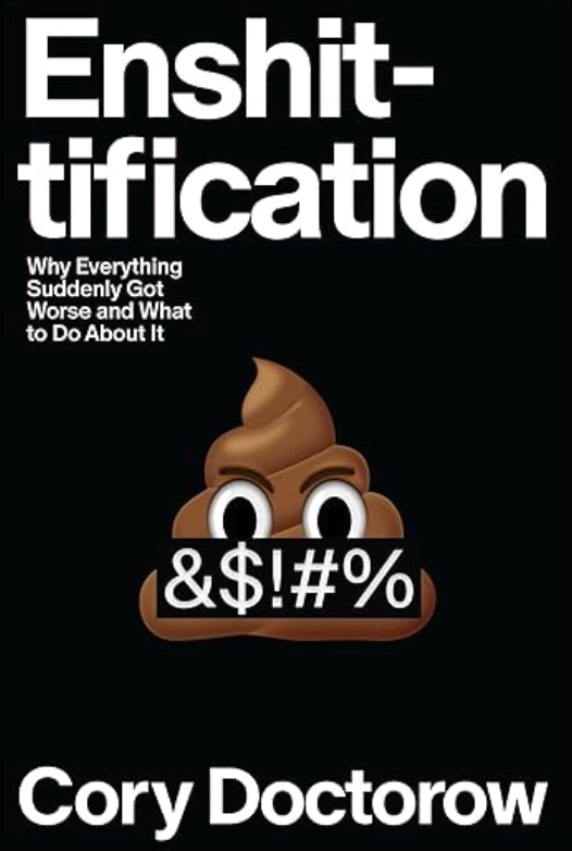 Enshittification: Why Everything Suddenly Got Worse and What to Do About It