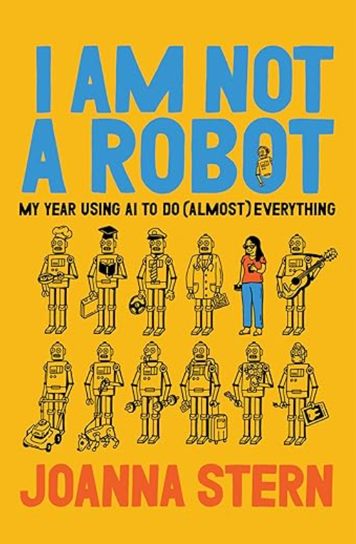 I Am Not a Robot: My Year Using AI to Do (Almost) Everything
