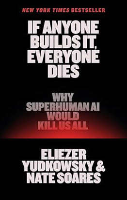 If Anyone Builds It, Everyone Dies: Why Superhuman AI Would Kill Us All