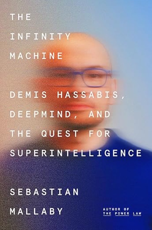The Infinity Machine: Demis Hassabis, DeepMind, and the Quest for Superintelligence