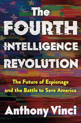 The Fourth Intelligence Revolution: The Future of Espionage and the Battle to Save America.