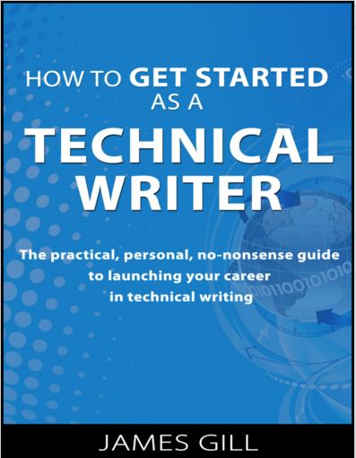 How to Get Started As a Technical Writer: The Practical, Personal, No-Nonsense Guide to Launching Your Career in Technical Writing