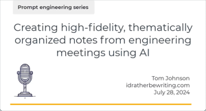 Podcast: Creating high-fidelity, thematically organized notes from engineering meetings using AI