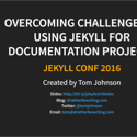 Jekyll Conf 2016 slides and video: Overcoming Challenges in Using Jekyll for Tech Docs