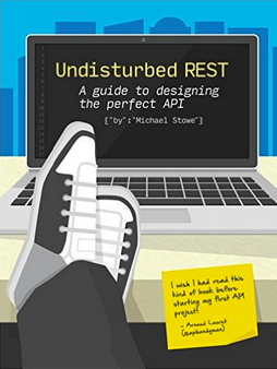 Undisturbed REST: A guide to designing the perfect API, by Mike Stowe