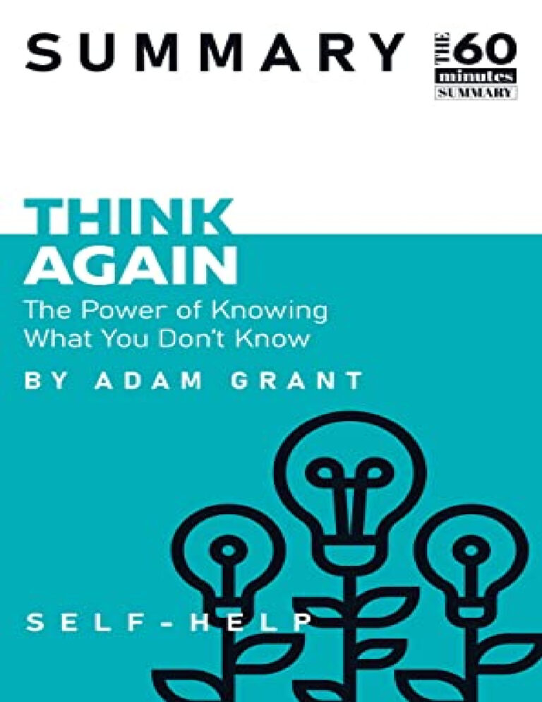 Summary Think Again – The Power of Knowing What You Don’t Know by Adam Grant by The 60 Minutes Summary