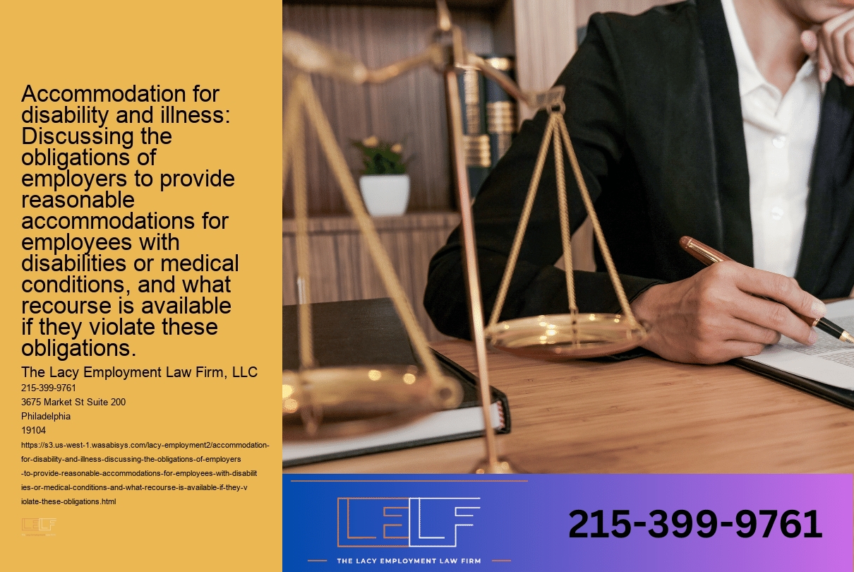 Accommodation for disability and illness: Discussing the obligations of employers to provide reasonable accommodations for employees with disabilities or medical conditions, and what recourse is available if they violate these obligations.