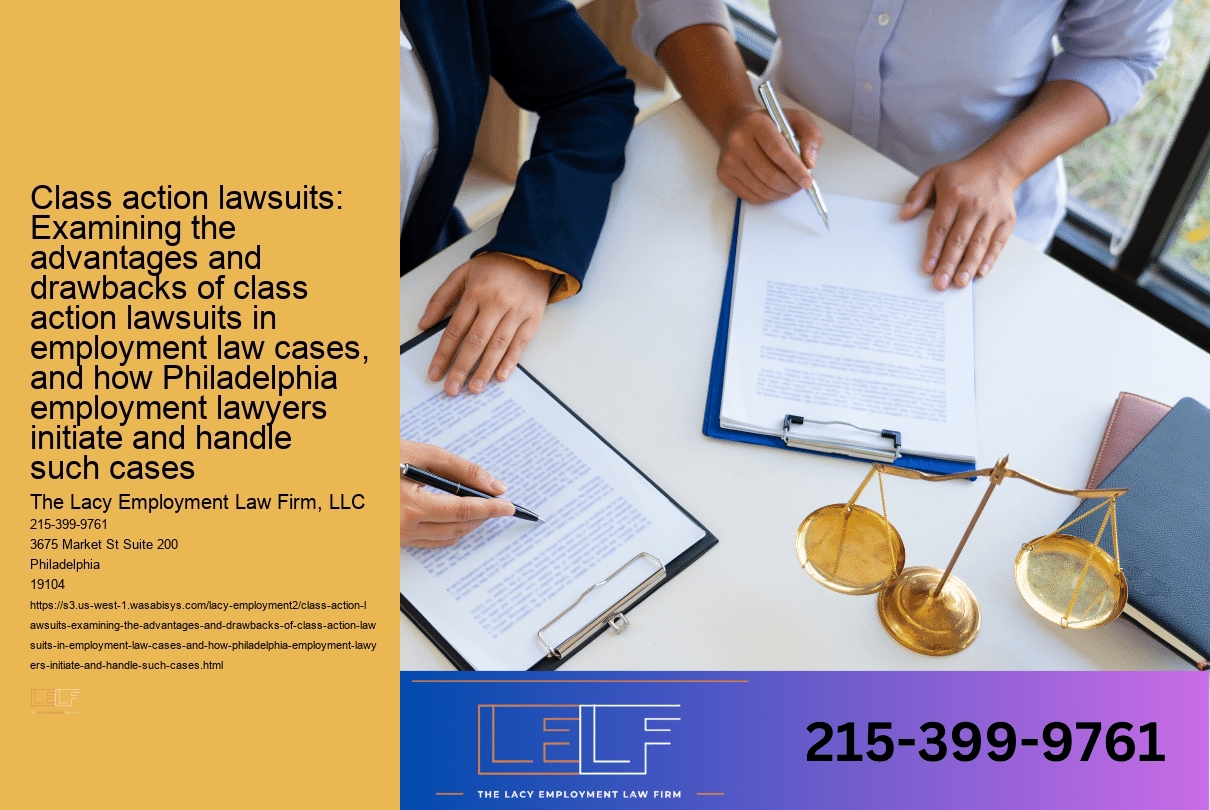 Class action lawsuits: Examining the advantages and drawbacks of class action lawsuits in employment law cases, and how Philadelphia employment lawyers initiate and handle such cases