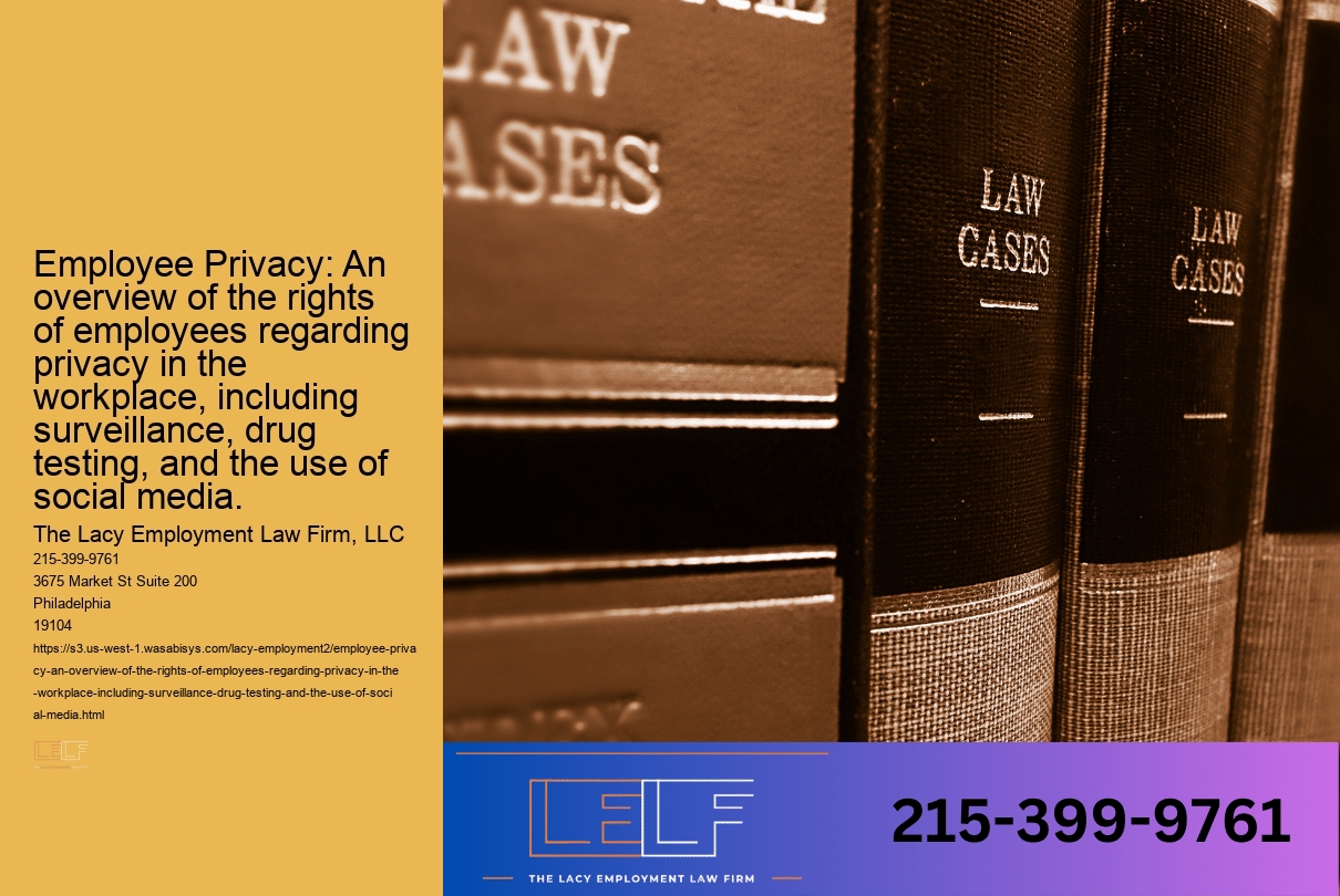 Employee Privacy: An overview of the rights of employees regarding privacy in the workplace, including surveillance, drug testing, and the use of social media.