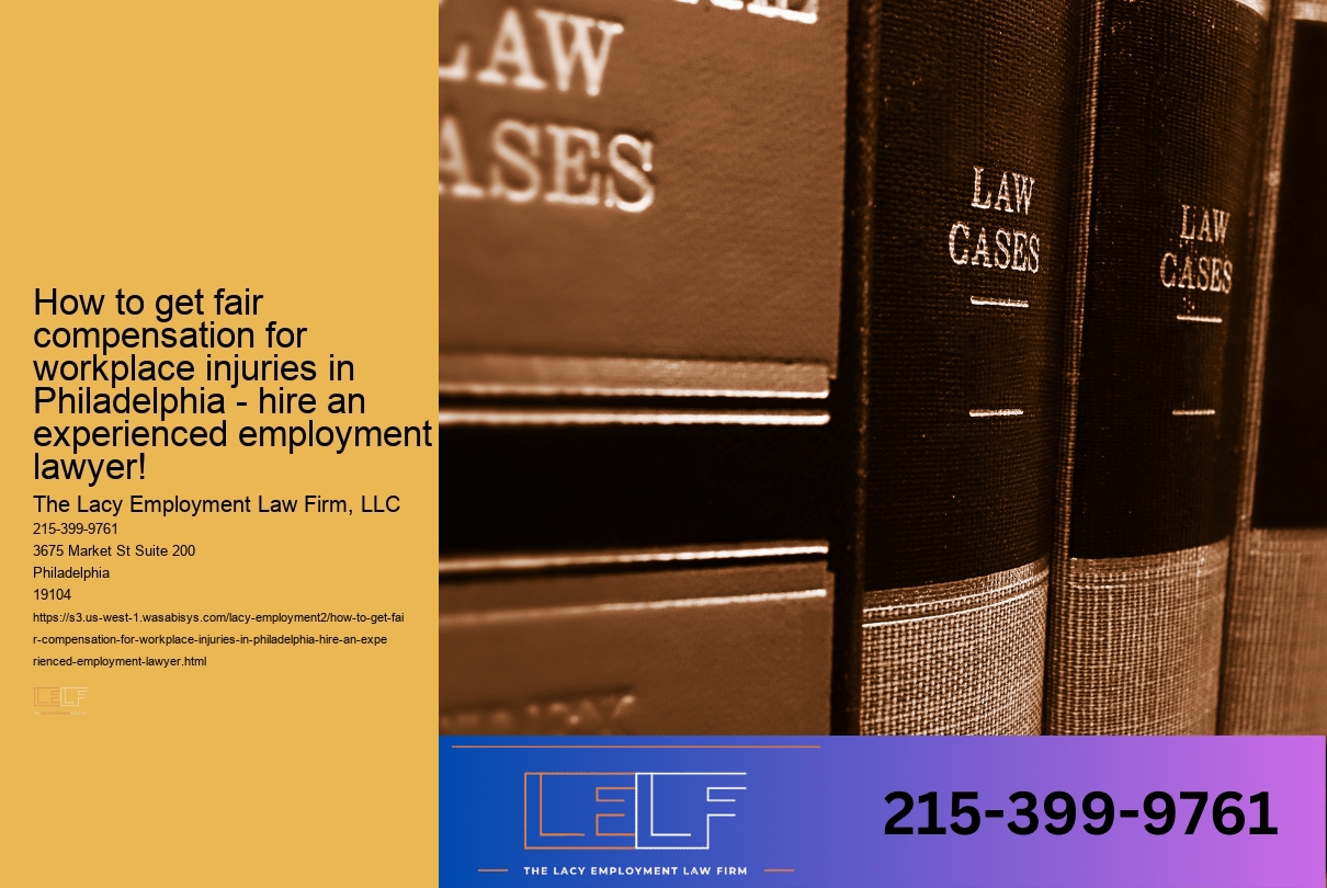 How to get fair compensation for workplace injuries in Philadelphia - hire an experienced employment lawyer!