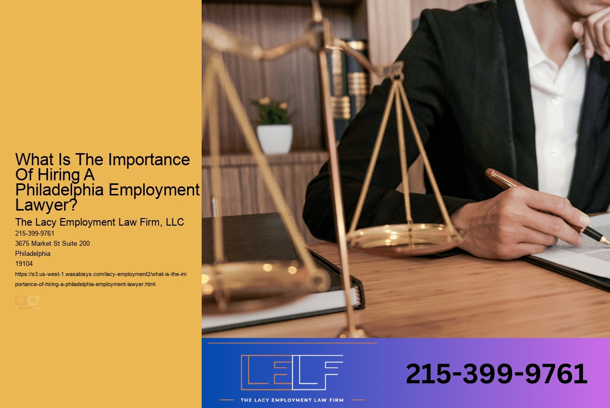 What Is The Importance Of Hiring A Philadelphia Employment Lawyer?