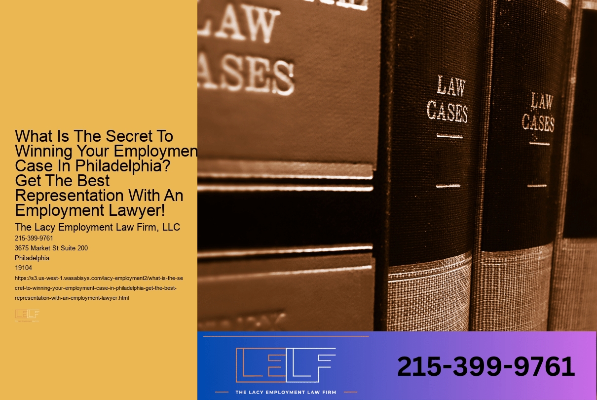 What Is the Secret to Winning Employment Law Cases in Philadelphia? Find Out with Our Expert Lawyer!