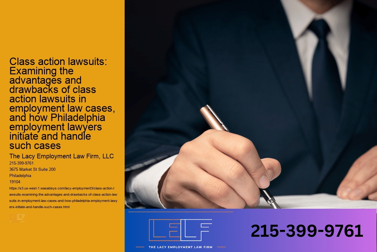 Class action lawsuits: Examining the advantages and drawbacks of class action lawsuits in employment law cases, and how Philadelphia employment lawyers initiate and handle such cases