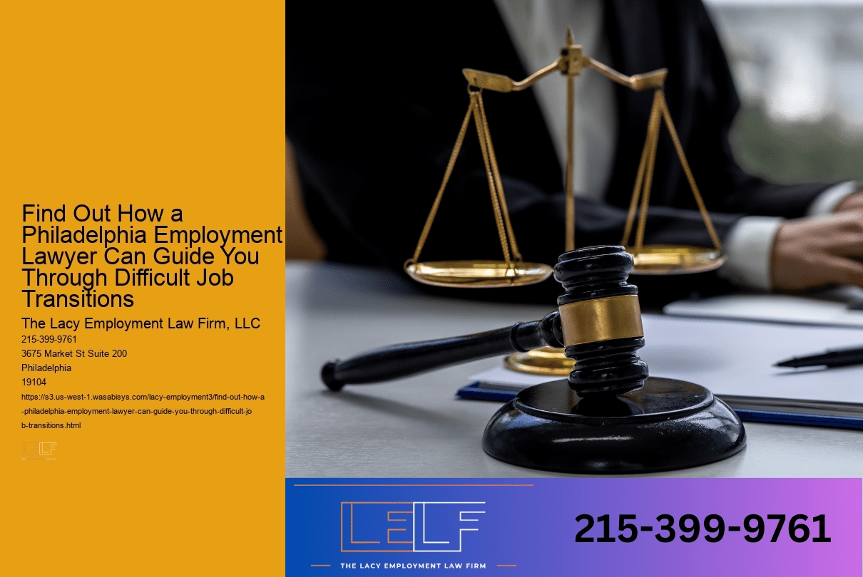 Find Out How a Philadelphia Employment Lawyer Can Guide You Through Difficult Job Transitions