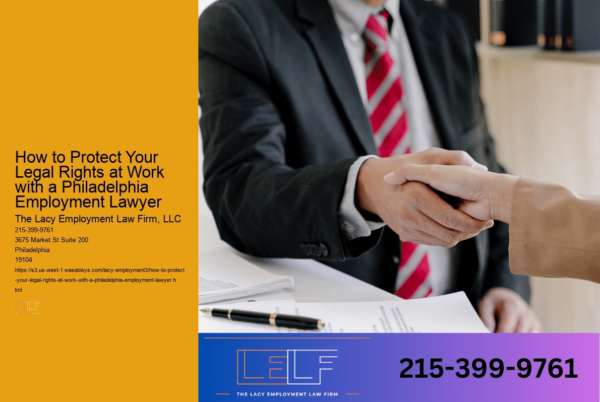 How to Protect Your Legal Rights at Work with a Philadelphia Employment Lawyer