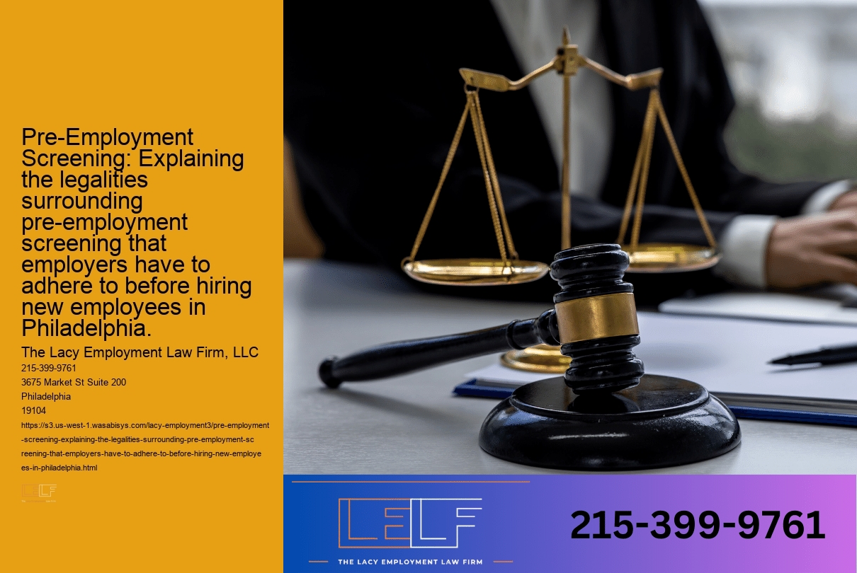 Pre-Employment Screening: Explaining the legalities surrounding pre-employment screening that employers have to adhere to before hiring new employees in Philadelphia.