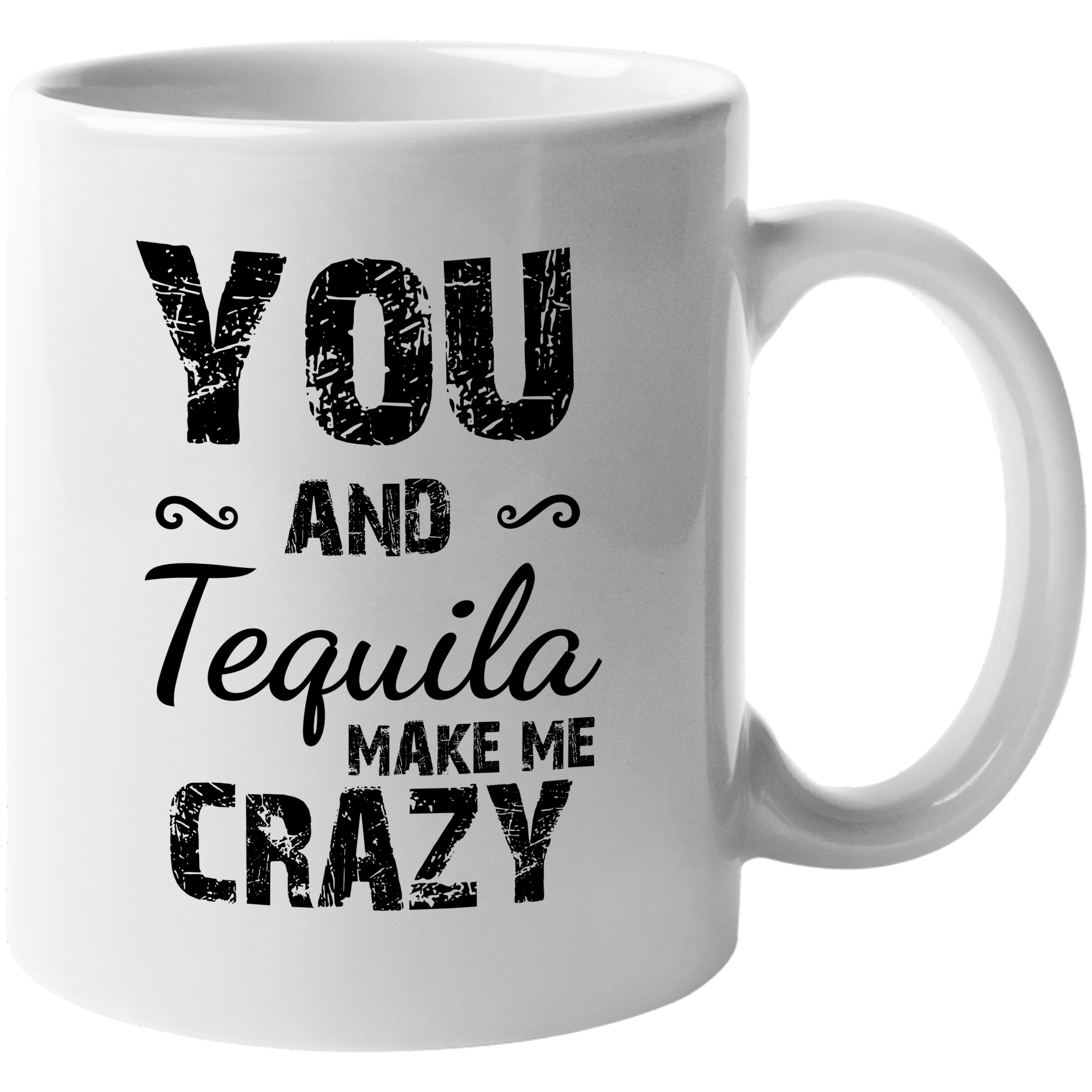 You And Tequila Make Me Crazy. Funny Coffee & Tea Gift Mug