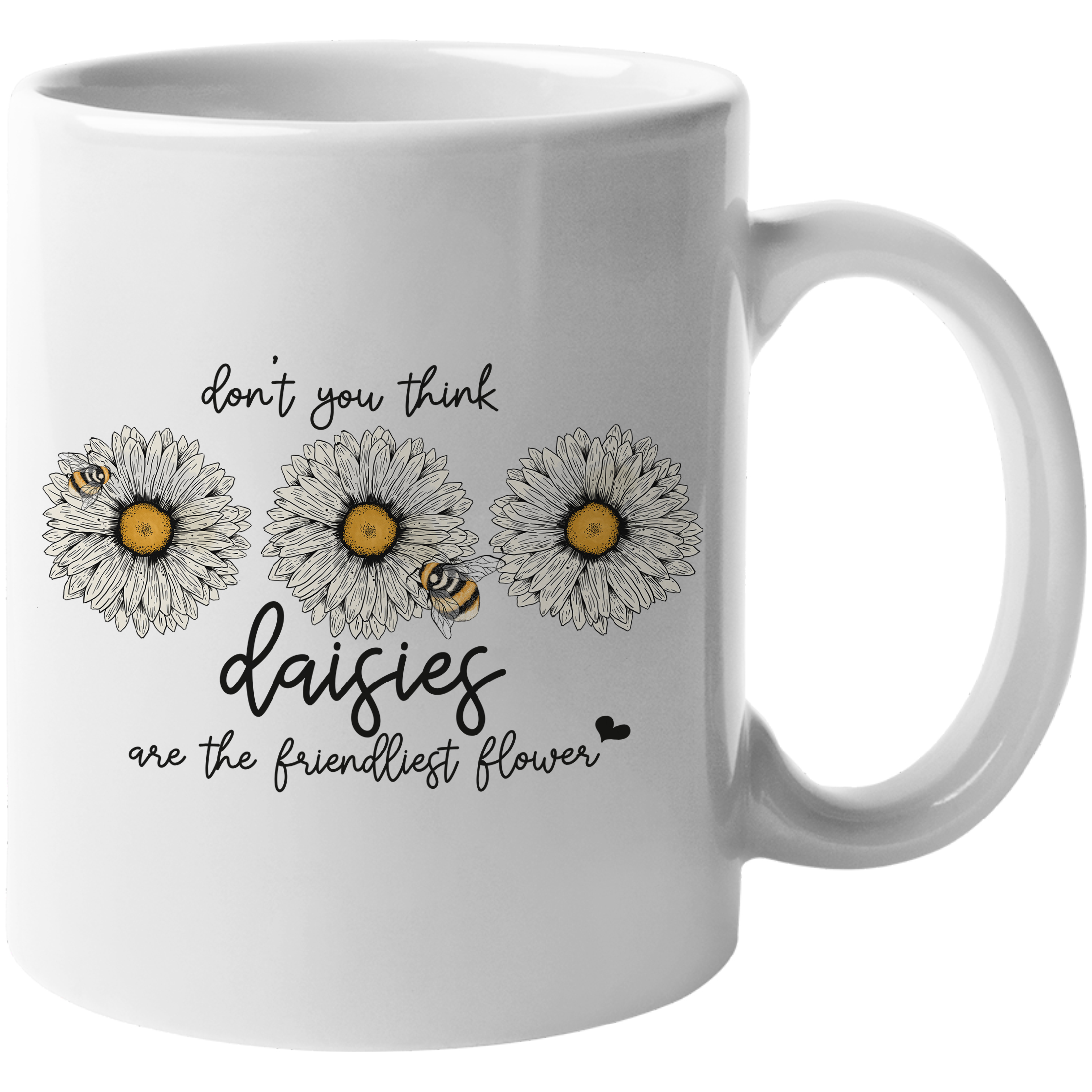 Coffee Mug, Don't You Think Daisies Are the Friendliest Flower, Daisy & Bee Art