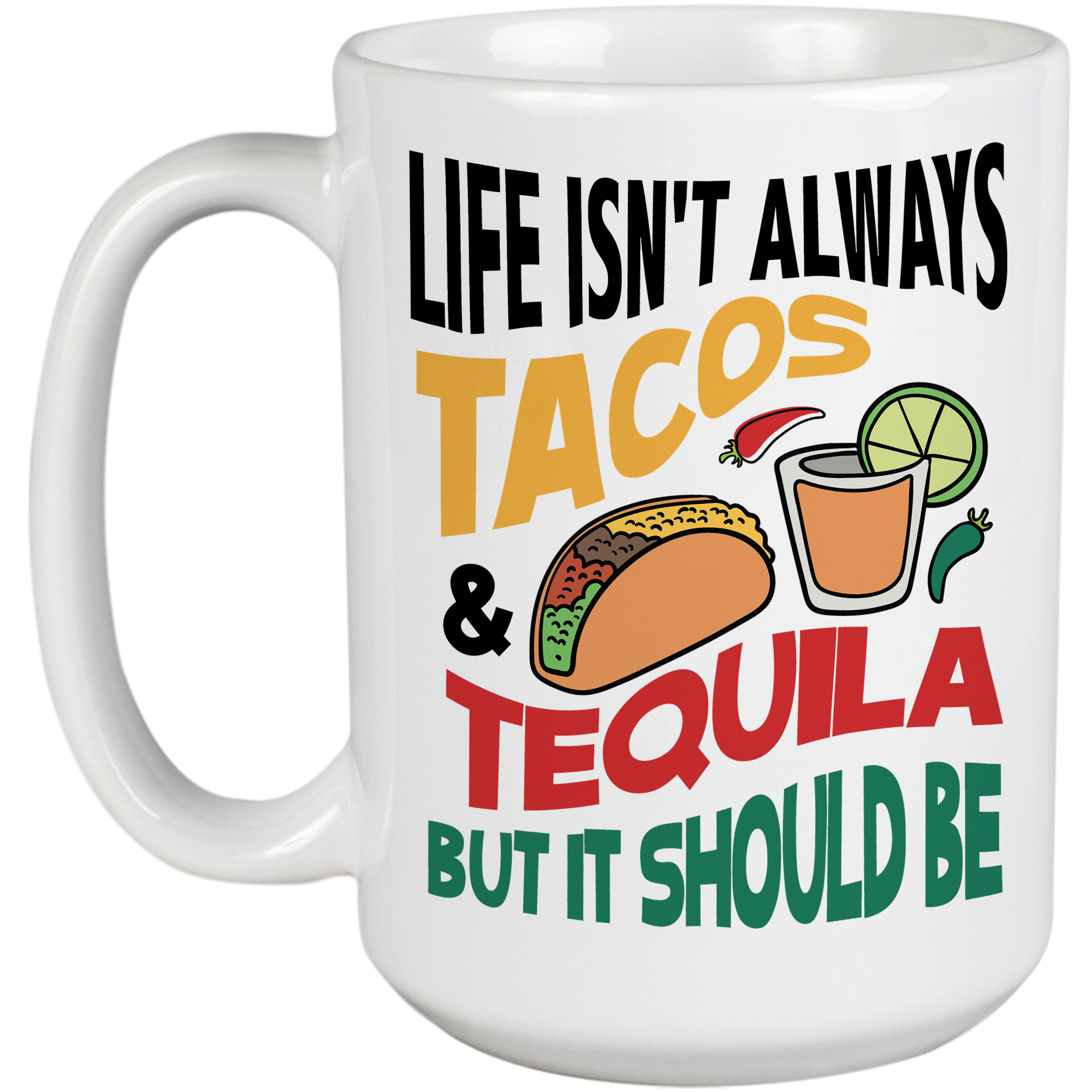 Life Isn't Always Tacos & Tequila Funny Taco Lover's Coffee & Tea Gift Mug