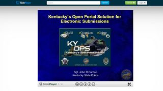 
                            7. Kentucky's Open Portal Solution for Electronic Submissions Sgt. John ...